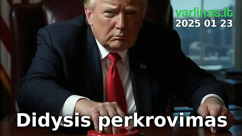 Varlinas tiesiogiai - 2025 01 23 - Didysis perkrovimas