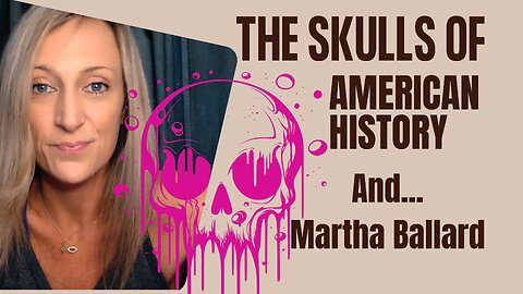 The Skulls of American History & Martha Ballard