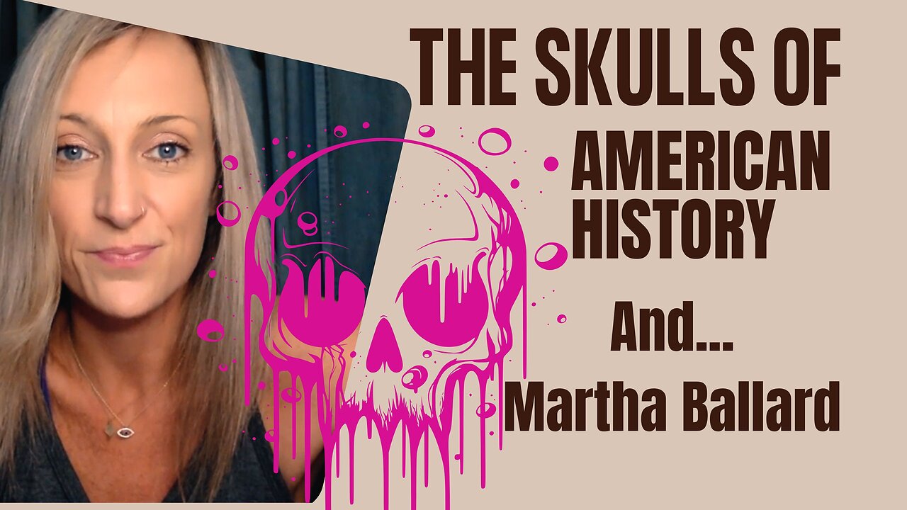 The Skulls of American History & Martha Ballard