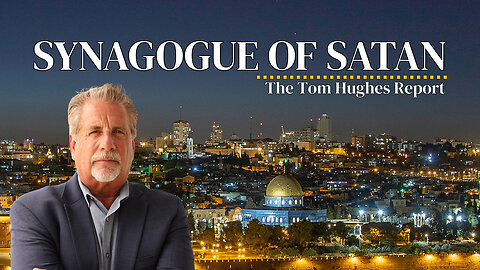 Synagogue of Satan | The Tom Hughes Report