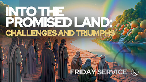 Into the Promised Land: Challenges and Triumphs • Friday Service