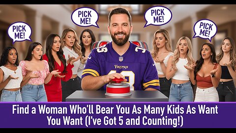 Find a Woman That Can Bear You as Many Children as You Want (I Got 5)