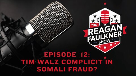Episode 12: Tim Walz Complicit in Somali Fraud?