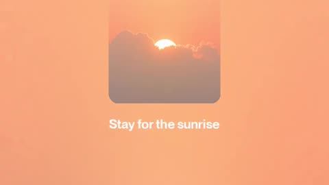Stay for the sunrise 🌅