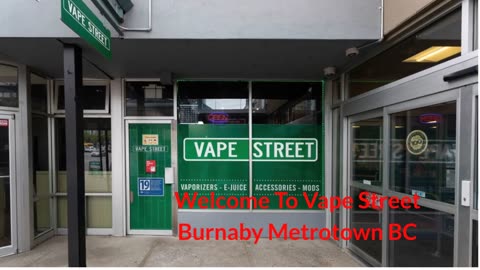 Vape Street : #1 Vape Shop in Burnaby Metrotown, BC | V5H 2A1