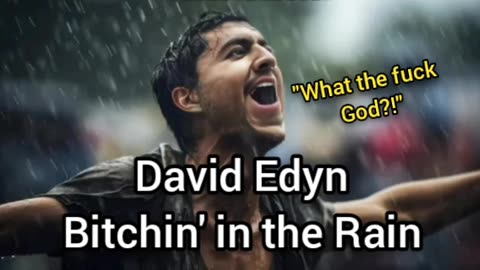 David Edyn Bitchin' In The Rain (Why God?!)