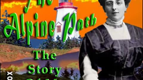 The Alpine Path_ The Story of My Career by Lucy Maud MONTGOMERY read by Various _ Full Audio Book