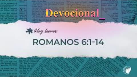 "Muertos al pecado" Romanos 6: 1 al 14_ Devocional