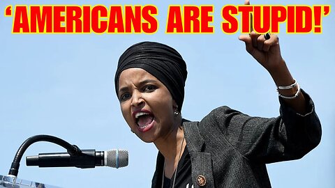 Ilhan Omar Calls Americans 'Stupid' During Insane Interview