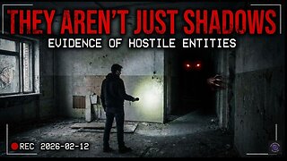 They Aren't Just Shadows Evidence of Hostile Entities.