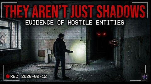 They Aren't Just Shadows Evidence of Hostile Entities.