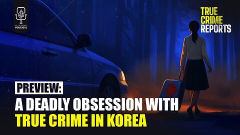 Preview: A Deadly Obsession with True Crime in Korea | True Crime Reports