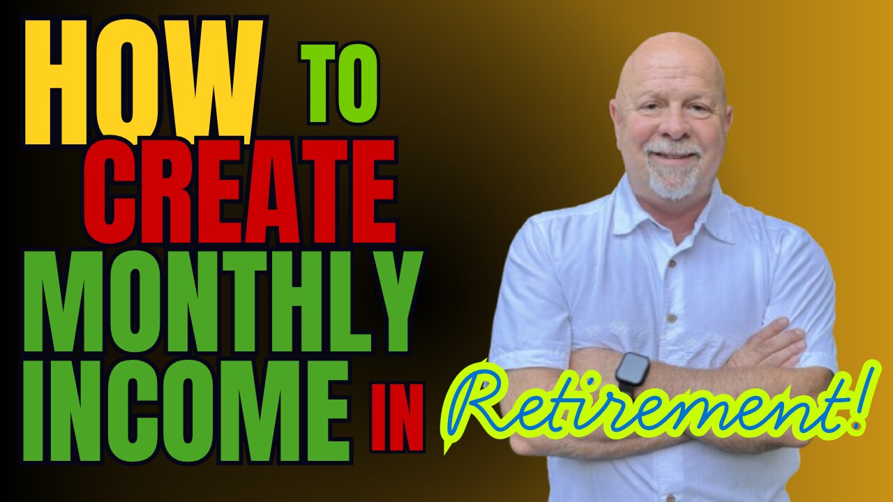 How To Create Monthly Income In Retirement