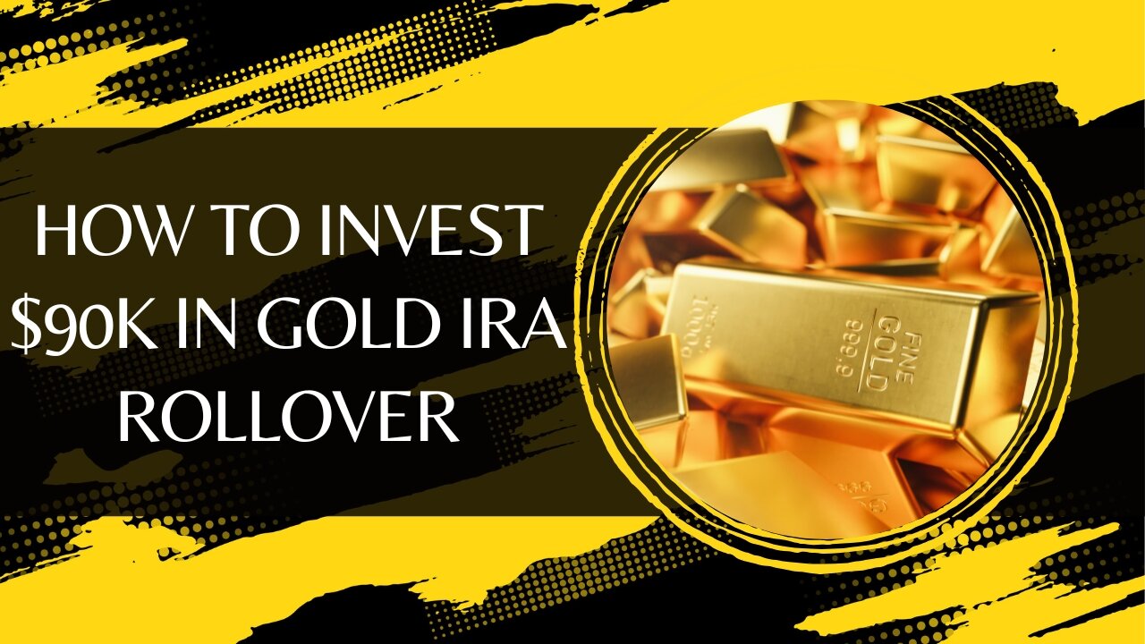 How to Invest $90K in Gold IRA Rollover with Top Rated Gold IRA Companies