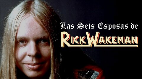 Las seis esposas de Rick Wakeman