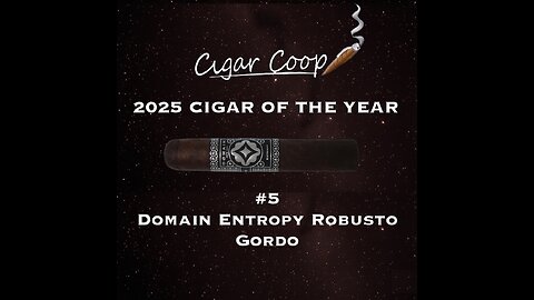2025 Cigar of the Year Countdown (Coop’s List): #5: Domain Entropy Robusto Gordo