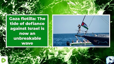 Gaza flotilla: The tide of defiance against Israel is now an unbreakable wave