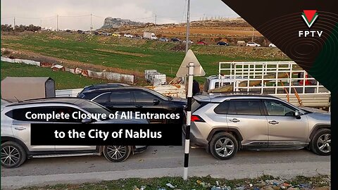 Complete Closure of All Entrances to the City of Nablus.