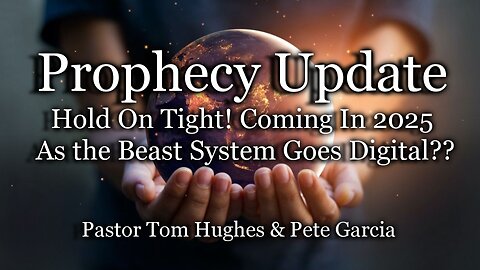 Prophecy Update: Hold On Tight! Coming In 2025 As the Beast System Goes Digital??