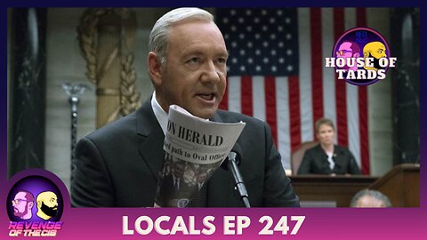 Locals EP 247: House Of Tards