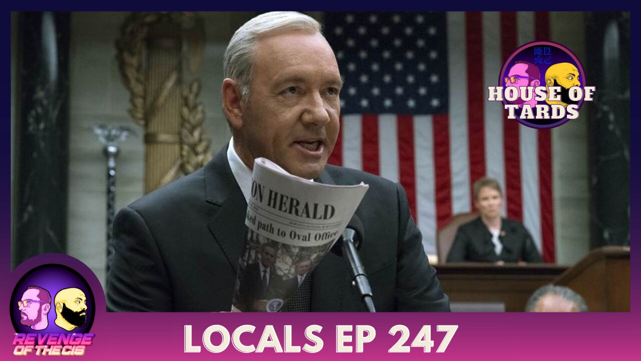 Locals EP 247: House Of Tards