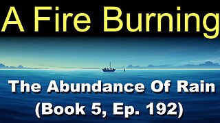 A Fire Burning (Book 5, Ep. 192) | The Abundance Of Rain