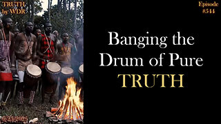 Banging the Drum of Pure Truth - TRUTH by WDR - Ep. 544 - Live and Replay