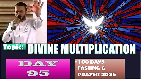 Day 95 | Tuesday, October 7th, 2025 — Topic: DIVINE MULTIPLICATION! 100 Days Fasting & Prayer