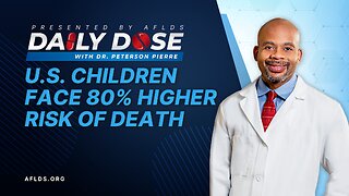 Daily Dose: 'US Children Face 80% Higher Risk of Death' with Dr. Peterson Pierre