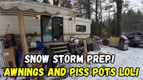 Snow Storm Prep! Awnings And Piss Pots LOL!