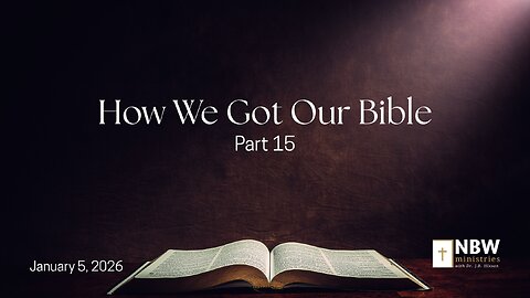 1410. How We Got Our Bible, Part 15