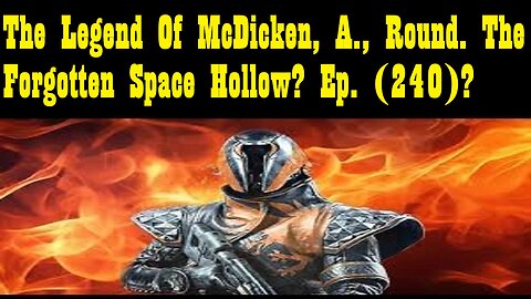 The Legend Of McDicken, A., Round. The Forgotten Space Hollow? Ep. (240)?