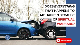 Does everything that happens to me happen because of spiritual warfare?