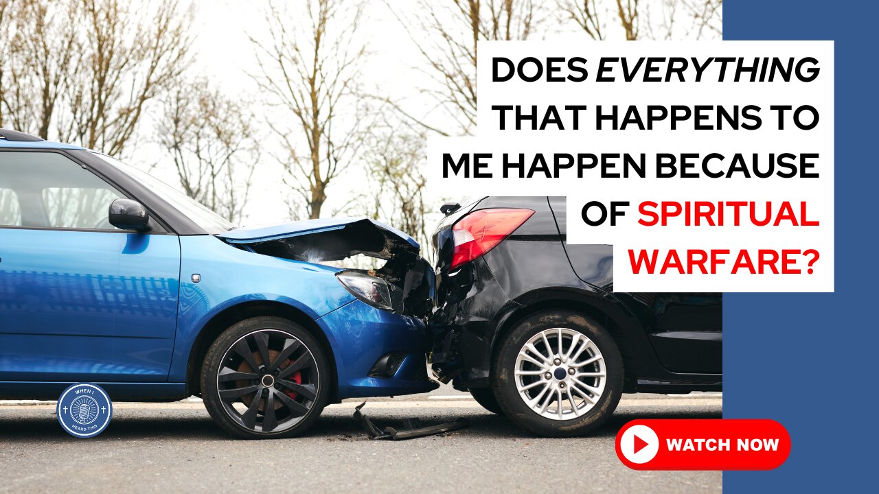 Does everything that happens to me happen because of spiritual warfare?