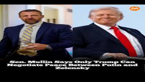 Sen. Mullin Trump 'Only Person' to Broker Russia-Ukraine Peace