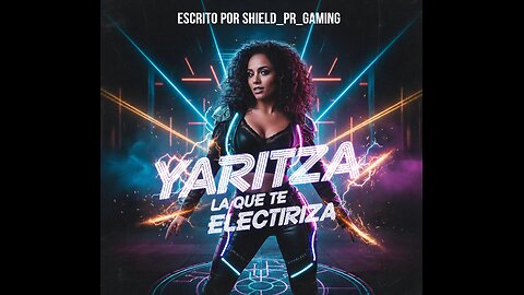 Yaritza la que te Electriza (written by Shield_PR_Gaming)