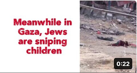 Meanwhile in Gaza, Jews are sniping children