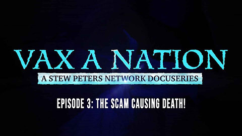 Vax A Nation—Episode 3: The SCAM Causing Death!