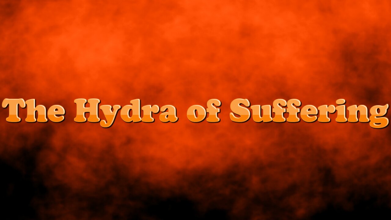 The Hydra of Suffering