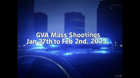 Mass Shootings according Gun Violence Archive for January 27th to February 2nd, 2025