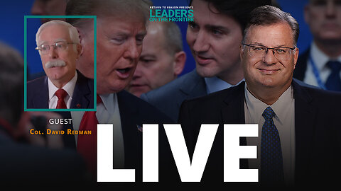 Is Canada Broken? Lt. Col. David Redman on Trudeau, Trump, and your Future.