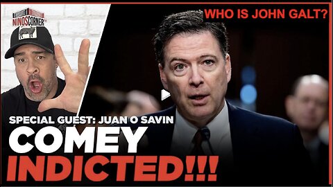 NINO W/ JUAN O'SAVIN THE COMEY INDICTMENT PART 2. WHO IS John Galt?