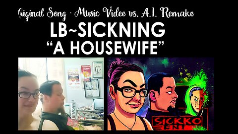 LB~Sickning – “A Housewife” (Original Song • Music Video) vs. A.I. Remake