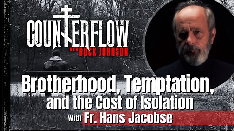 Brotherhood, Temptation, and the Cost of Isolation With Fr Hans Jacobse