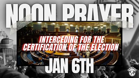 🔴 January 6th: Interceding for The Certification of the Election | Noon Prayer Watch | 1/6/2025