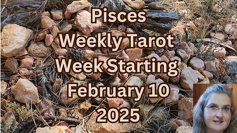 Pisces, Gathering Things Together ~ February 10 thru 16, 2025 ~ Amista Bennett Weekly Tarot Forecast