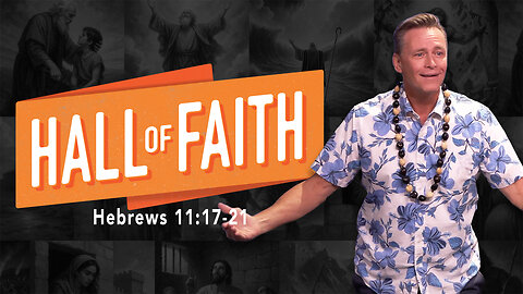 Hall of Faith | Hebrews 11:17-21
