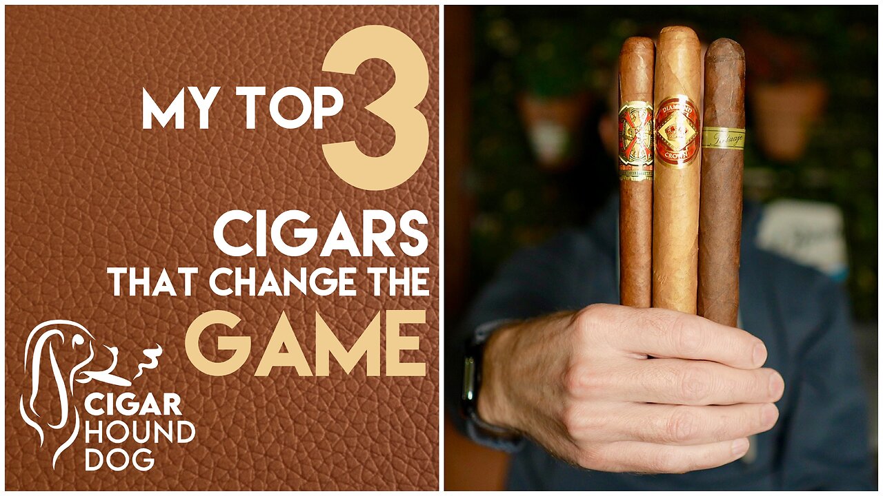 My Top 3 Cigars That Changed The Game
