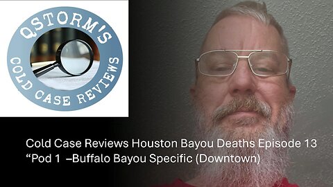 Cold Case Reviews/Houston Bayou Deaths Ep 13 Pod 1 -Downtown