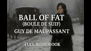 Ball of Fat (Boule de Suif) (1880) by Guy de Maupassant | Full Audiobook | Classic French Literature